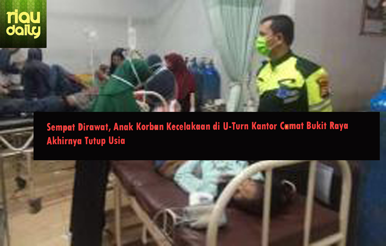 Sempat Dirawat, Anak Korban Kecelakaan di U-Turn Kantor Camat Bukit Raya Akhirnya Tutup Usia